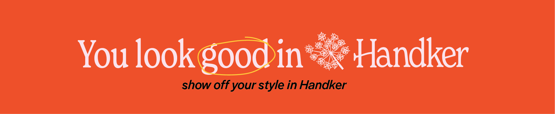 Promotional banner: 'You look good in Handker' with 'good' circled and subhead 'show off your style in Handker' on orange background
